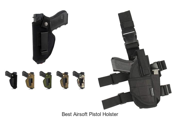 Top 15 Best Airsoft Pistol Holster You Must See Now