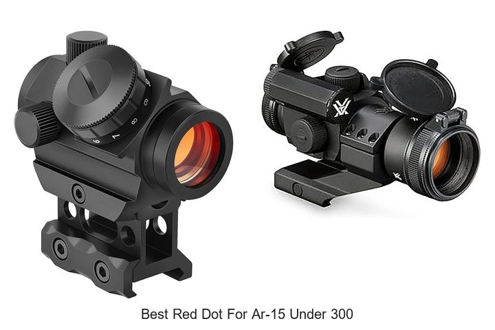Top 12 Best Red Dot for AR-15 Under 300 You Can’t Miss