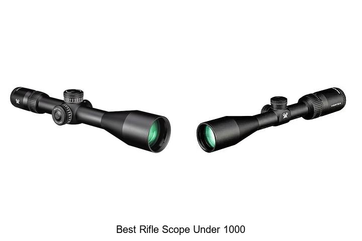 Top 12 Best Rifle Scope Under 1000 That Will Blow Your Mind
