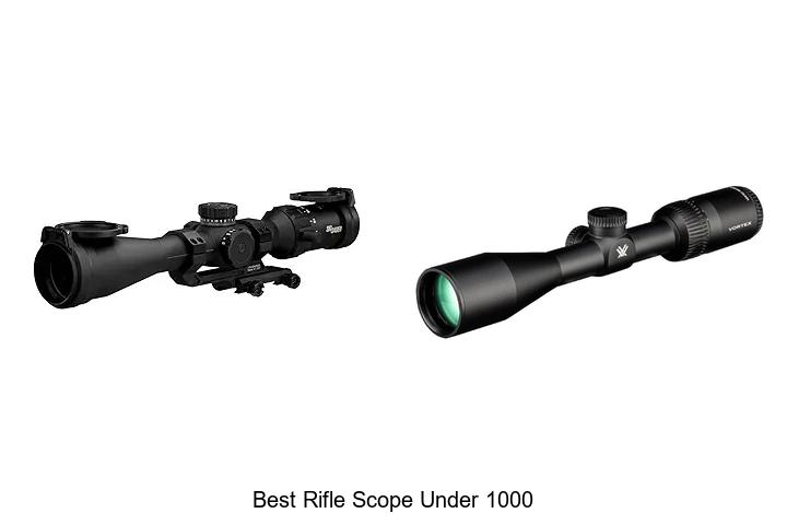 Top 12 Best Rifle Scope Under 1000 You Can’t Miss