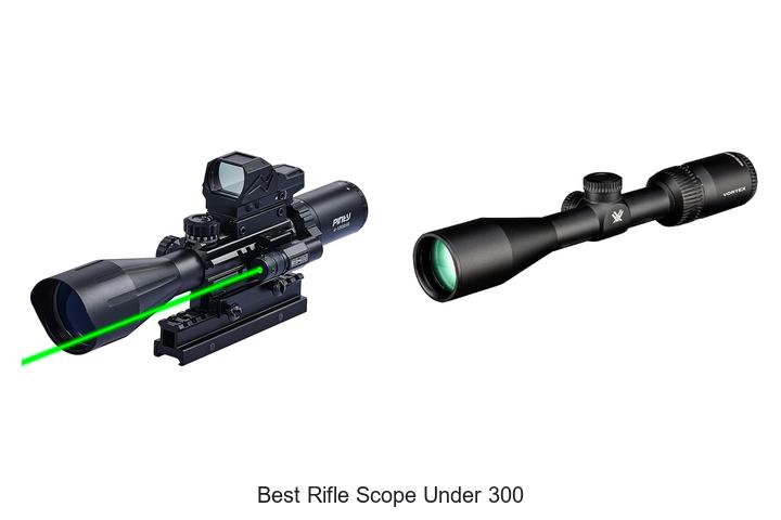 Top 12 Best Rifle Scope Under 300 That Will Blow Your Mind!