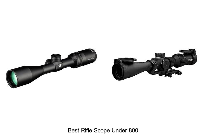Top 12 Best Rifle Scope Under 800 That Hunters Swear By