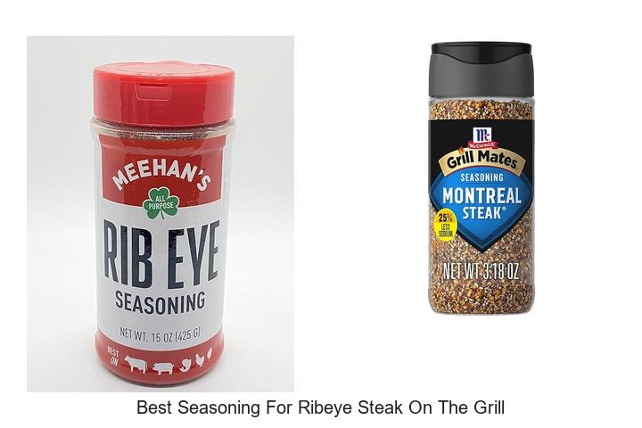 Top 15 Best Seasoning For Ribeye Steak On The Grill You Must Try