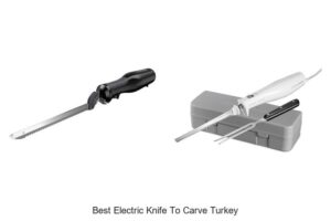 Top 12 Best Electric Knife to Carve Turkey Like a Pro