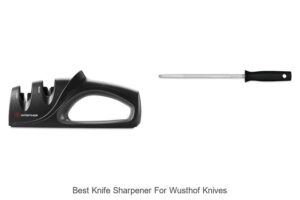 Top 12 Best Knife Sharpener For Wusthof Knives That Works!
