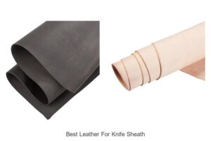 Top 12 Best Leather for Knife Sheath That Lasts Long
