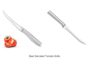 Top 12 Best Serrated Tomato Knife You Can’t Miss!